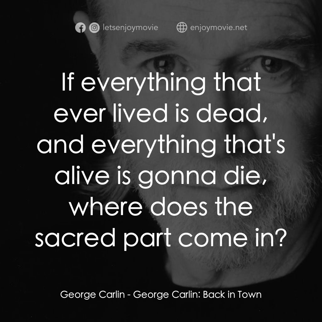 喬治·卡林：王者歸來電影對白：George Carlin: If everything that ever lived is dead, and everything that's alive
