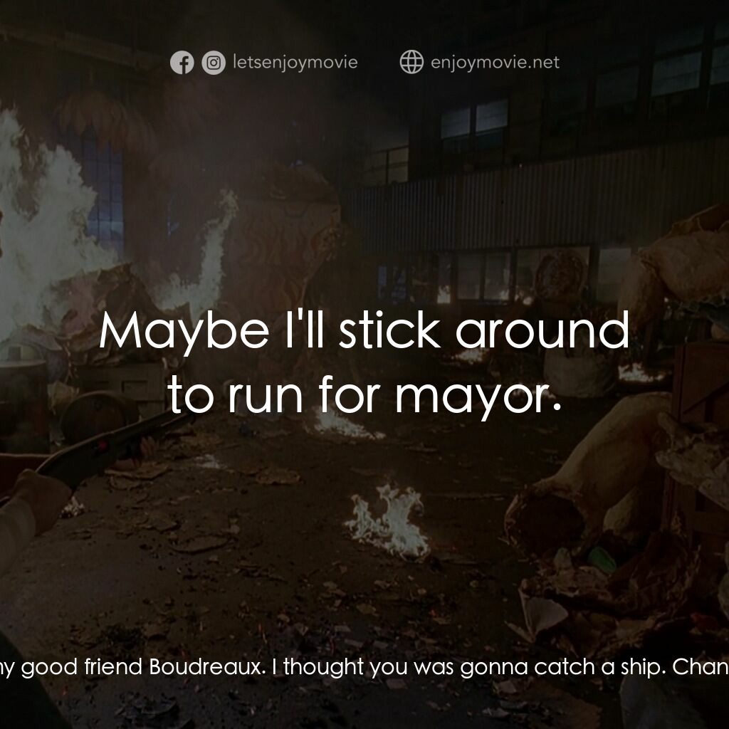 終極標靶電影對白：Randal Poe:  Well, if it ain't my good friend Boudreaux. I thought you was gonna 