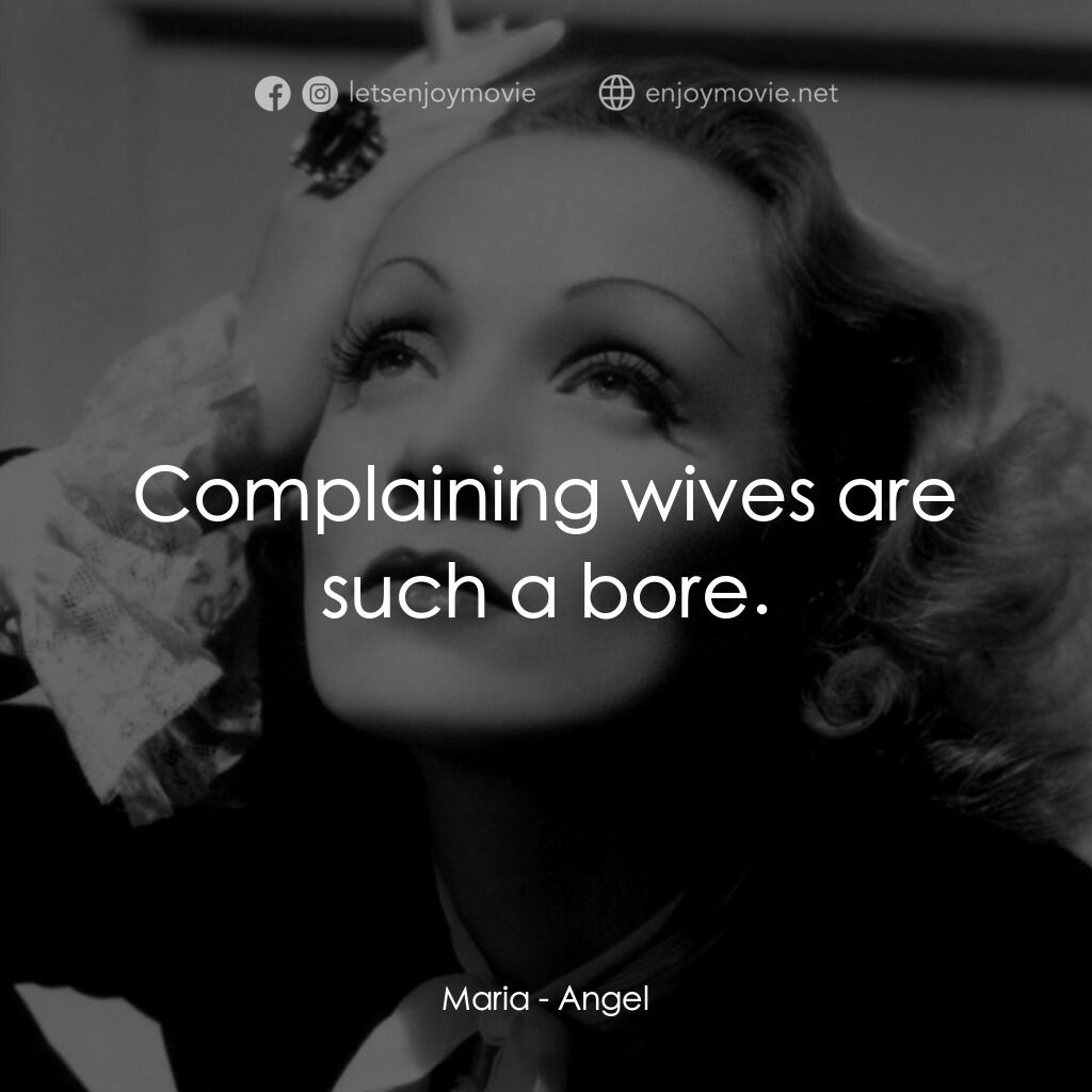 安琪艷史電影對白：Maria:  Complaining wives are such a bore.