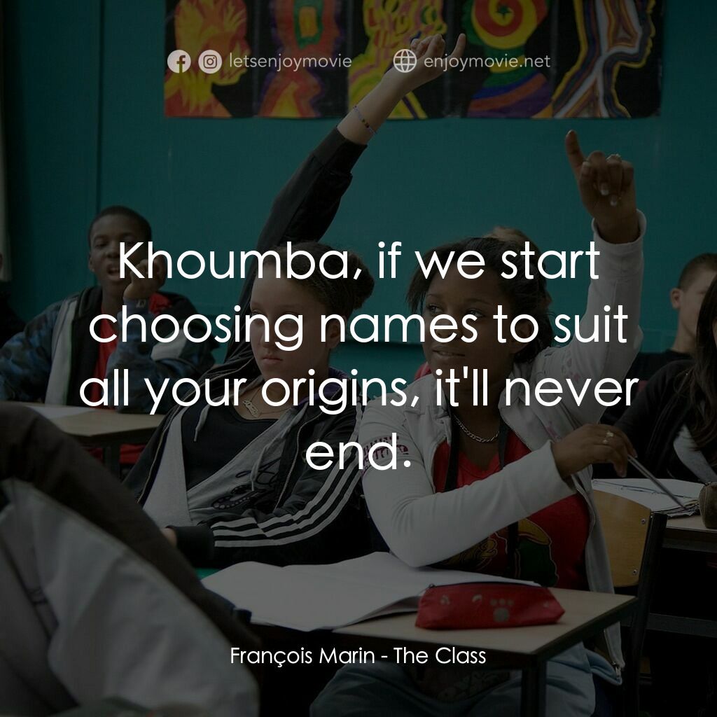課室風雲電影對白：François Marin:  Khoumba, if we start choosing names to suit all your origins, it
