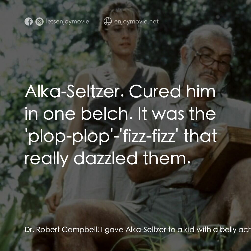 飛越綠林電影對白：Dr. Robert Campbell:  I gave Alka-Seltzer to a kid with a belly ache. Dr. Rae Cra