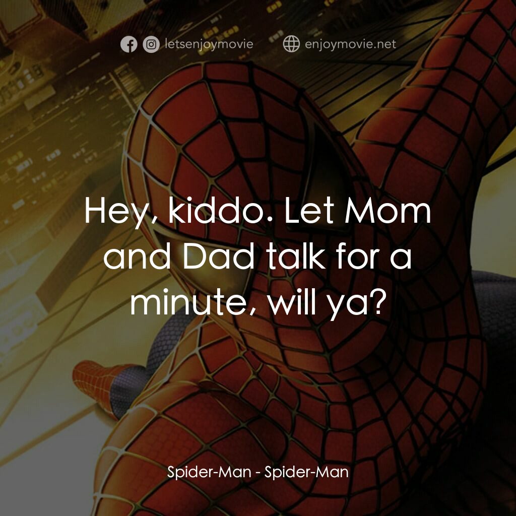 蜘蛛俠電影對白：Spider-Man:  Hey, kiddo. Let Mom and Dad talk for a minute, will ya?