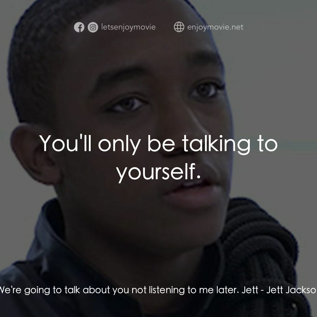 《Jett Jackson: The Movie》經典台詞：Silverstone:  We're going to talk about you no ...