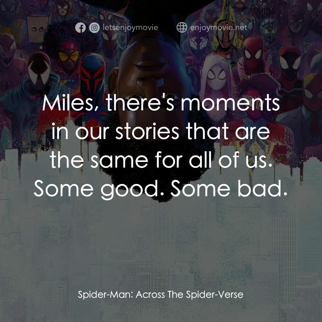蜘蛛人：穿越新宇宙電影對白：Miles, there's moments in our stories that are the same for all of us. Some good.