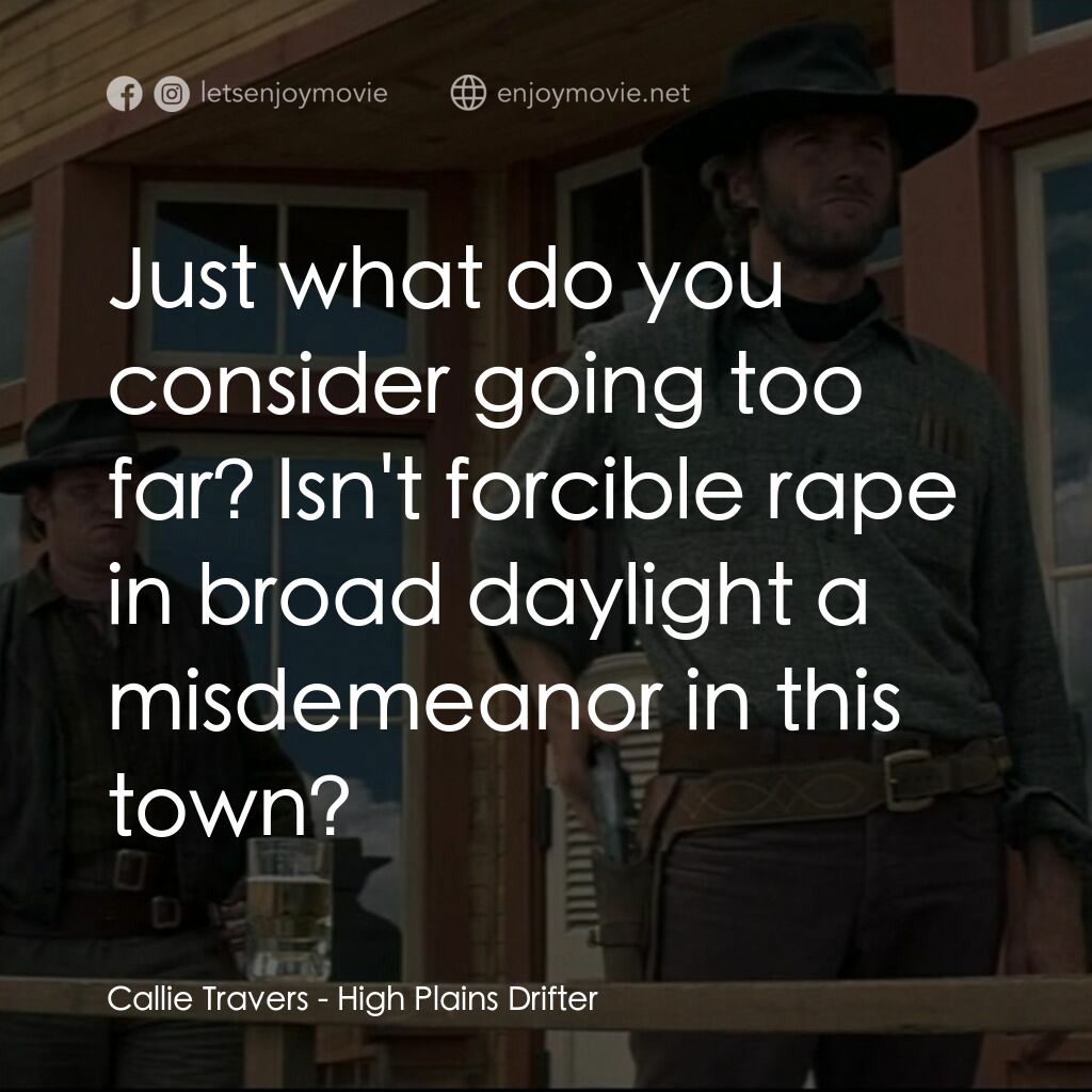 荒野浪子電影對白：Callie Travers:  Just what do you consider going too far? Isn't forcible rape in 