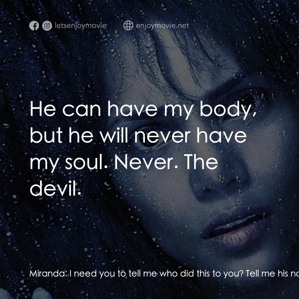 鬼影人電影對白：Miranda:  I need you to tell me who did this to you? Tell me his name, Chloe. Chl