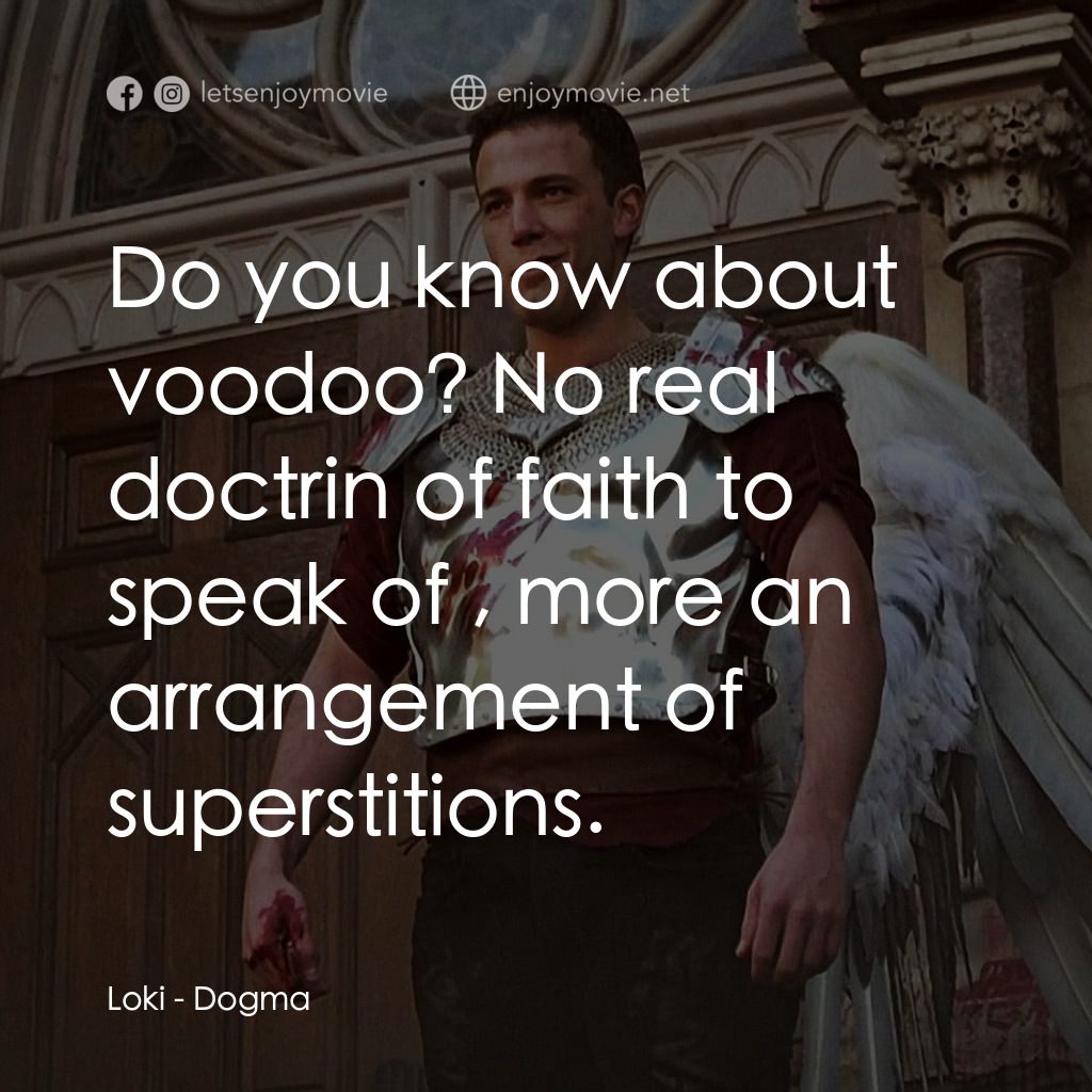 怒犯天條電影對白：Loki: Do you know about voodoo? No real doctrin of faith to speak of , more an ar