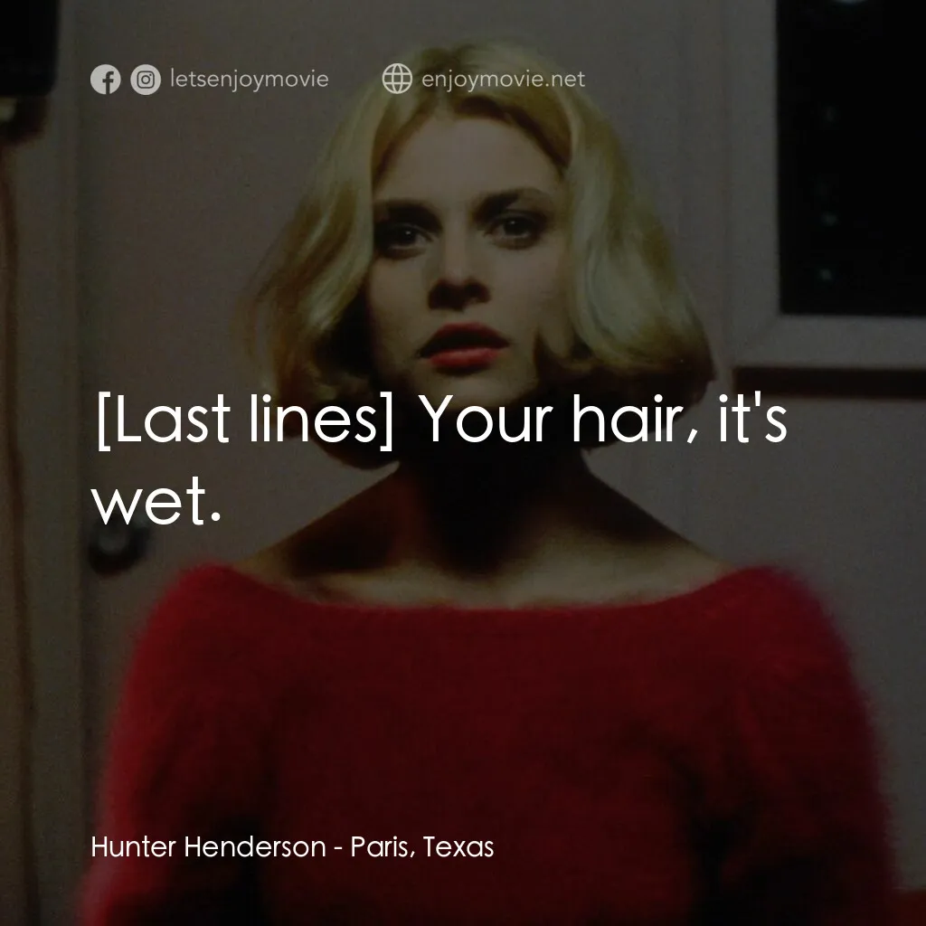 巴黎德州電影對白：Hunter Henderson:  Your hair, it's wet.