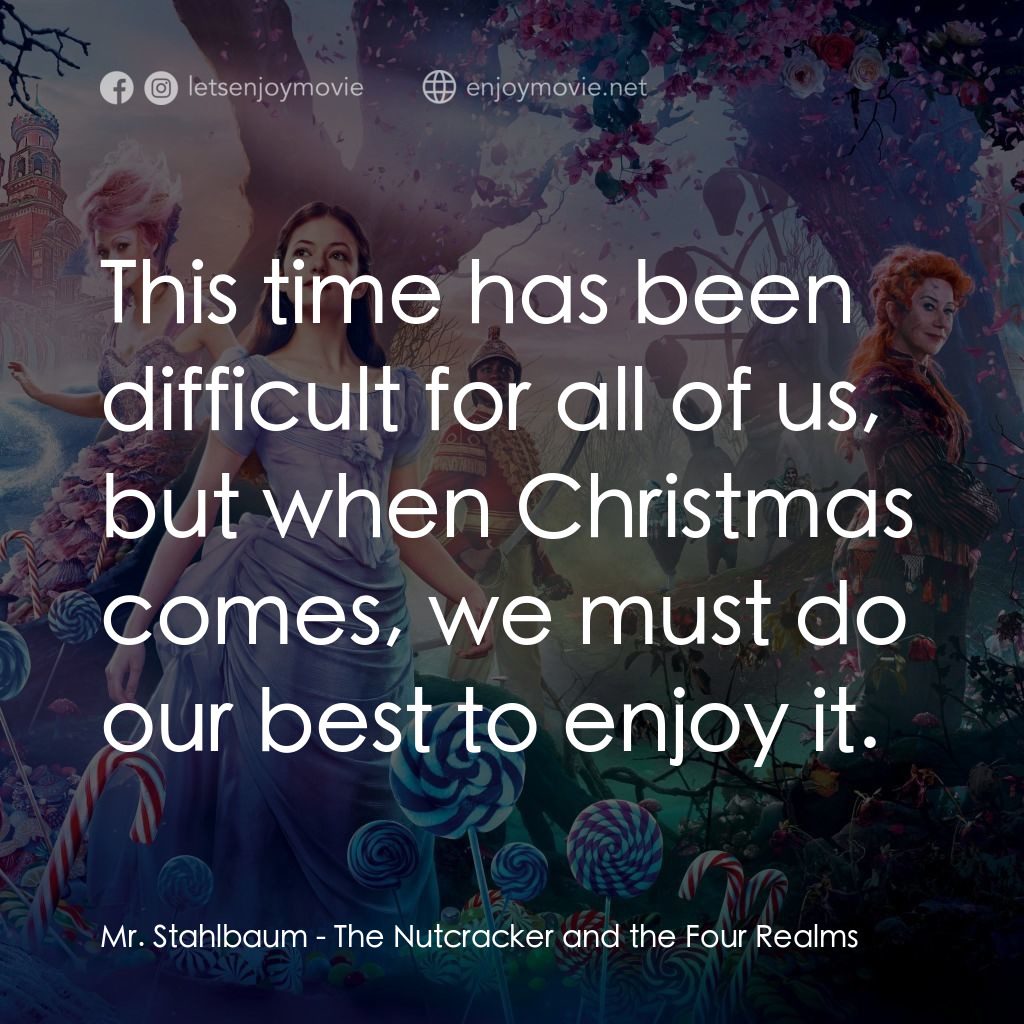 《胡桃夾子》經典台詞：Mr. Stahlbaum:  This time has been difficult for a ...