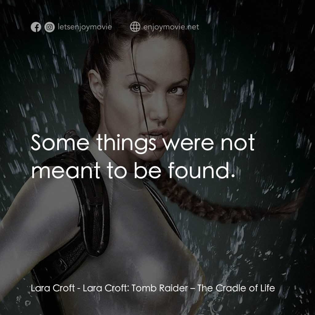 古墓奇兵：風起雲湧電影對白：Lara Croft: Some things were not meant to be found.