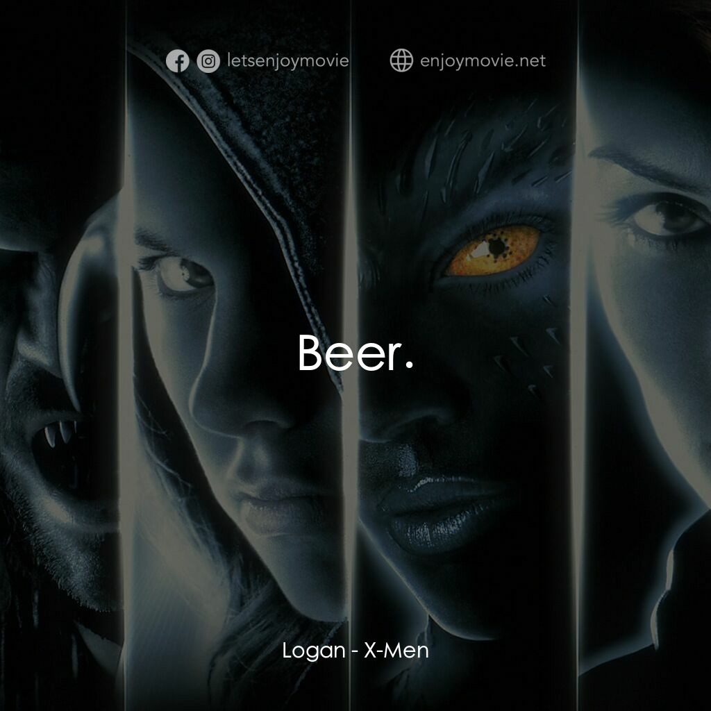 變種特攻電影對白：Logan:  Beer.