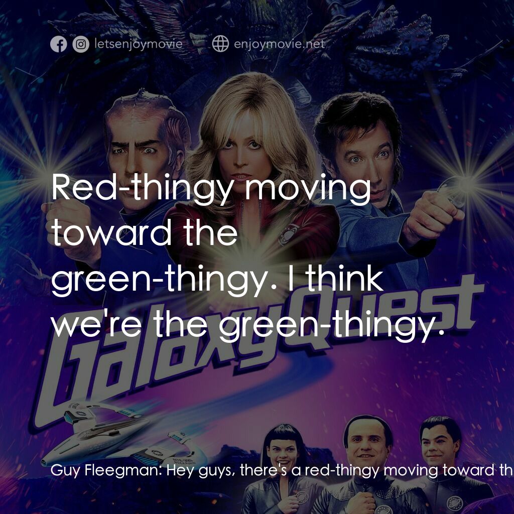 驚爆銀河系電影對白：Guy Fleegman:  Hey guys, there's a red-thingy moving toward the green-thingy. Jas