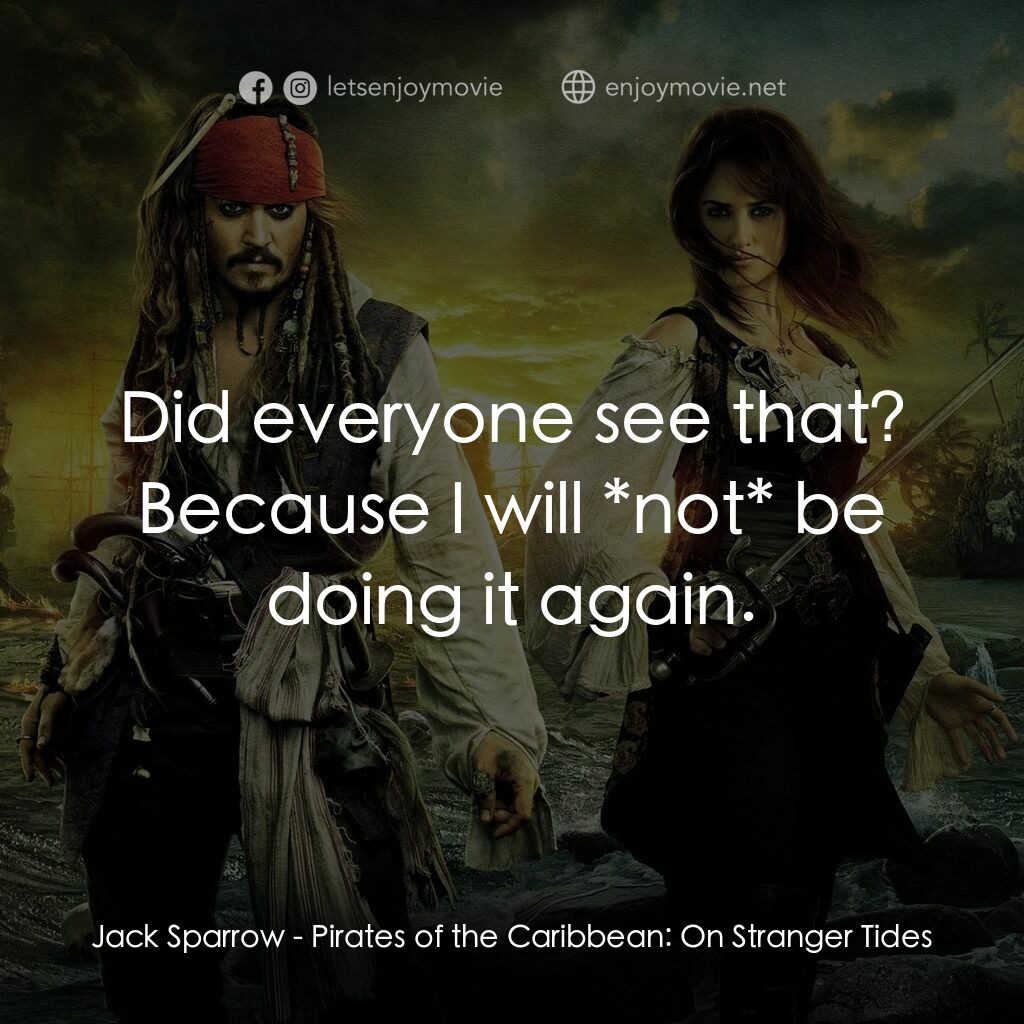 加勒比海盜：魔盜狂潮經典對白：Jack Sparrow:  Did everyone see that? Because I will *not* be doing it again.