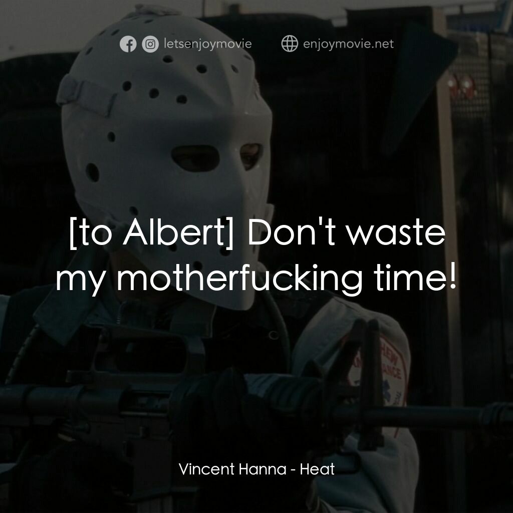 烈火悍將電影對白：Vincent Hanna:  Don't waste my motherfucking time!