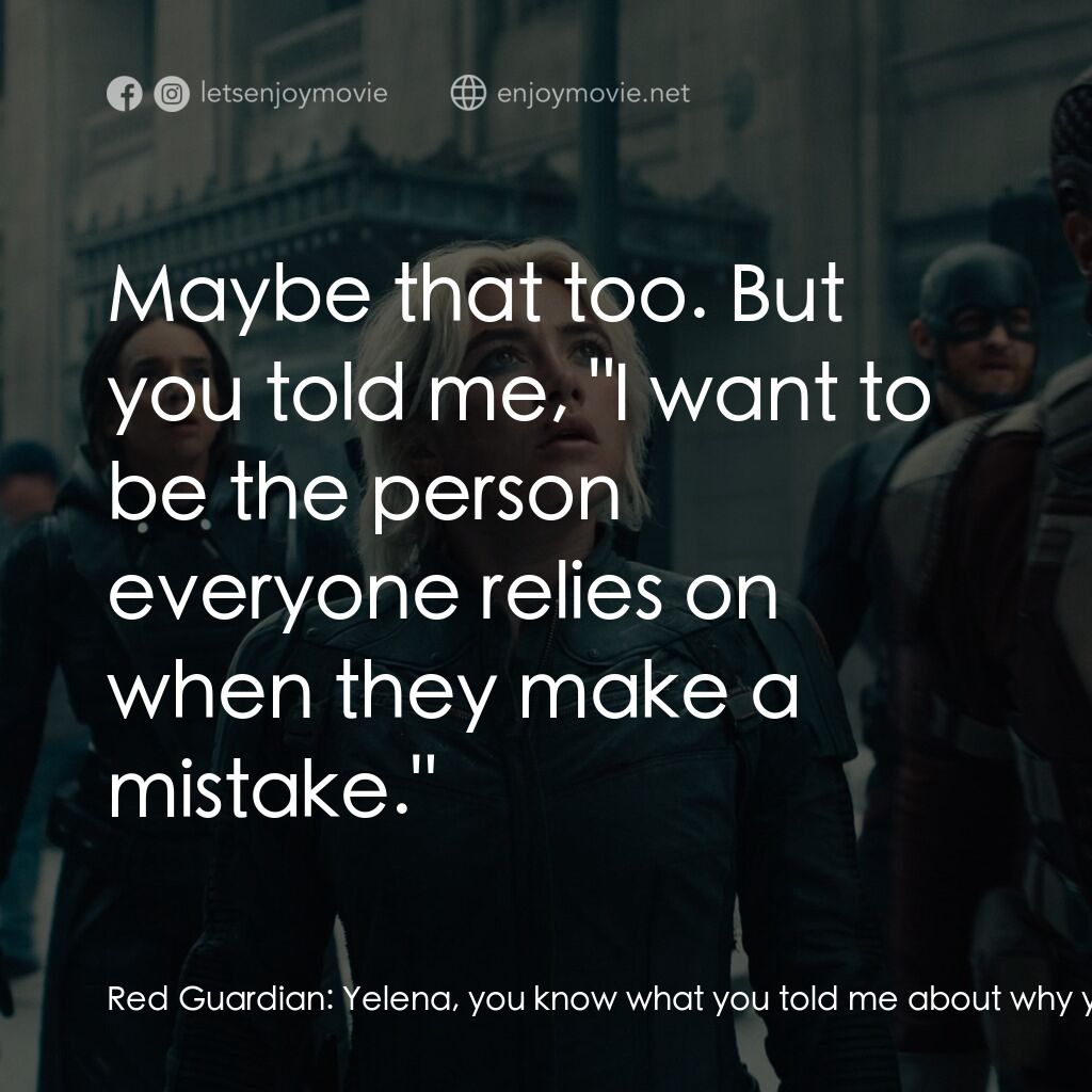 雷霆特攻隊*電影對白：Red Guardian:  Yelena, you know what you told me about why you wanted to be goali