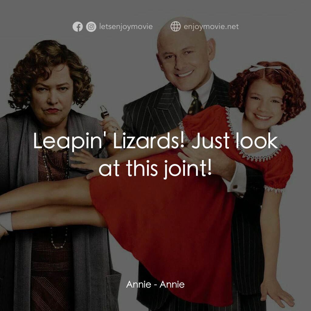 安妮電影對白：Annie:  Leapin' Lizards! Just look at this joint!