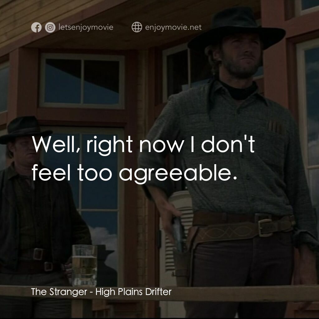荒野浪子電影對白：The Stranger:  Well, right now I don't feel too agreeable.