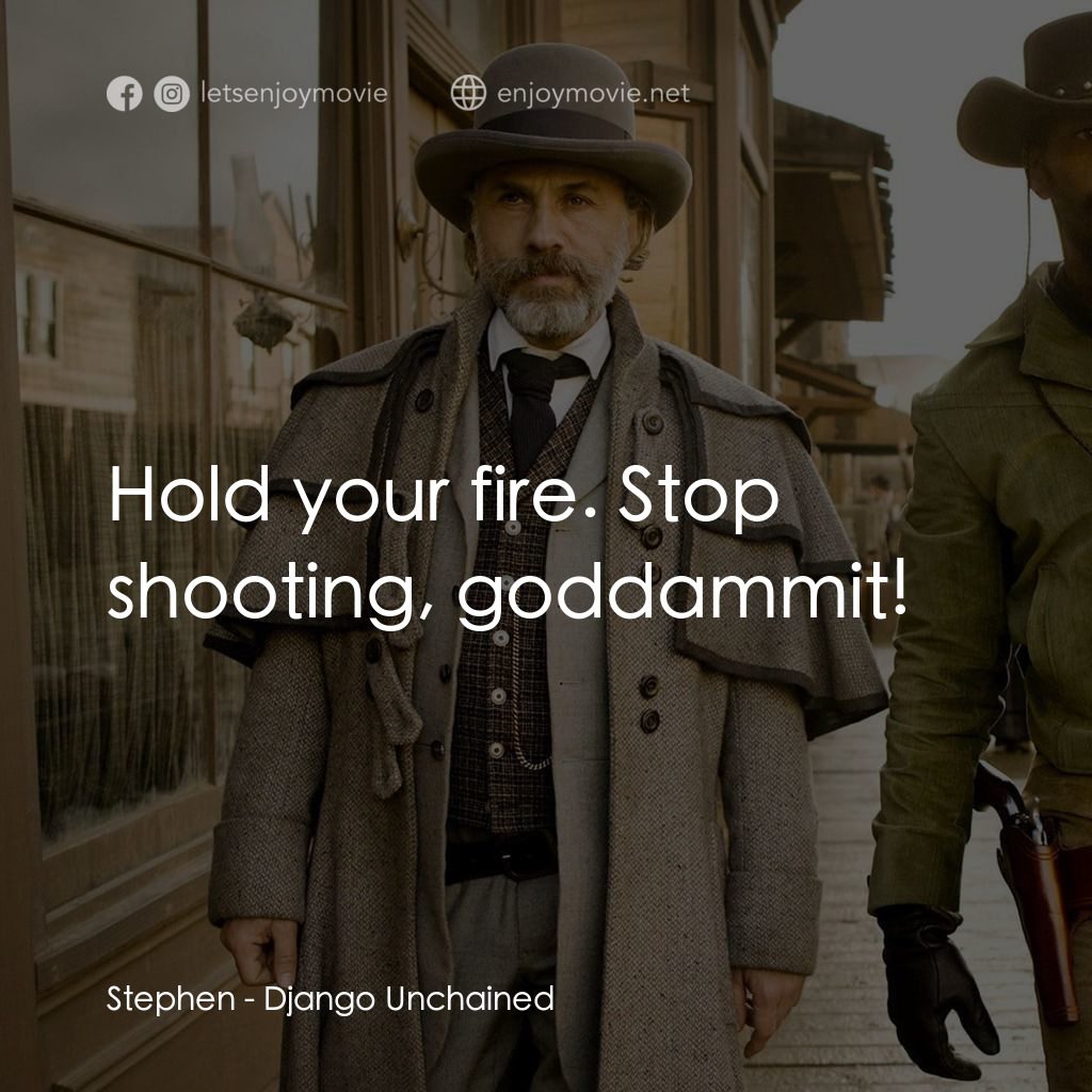 黑殺令電影對白：Stephen: Hold your fire. Stop shooting, goddammit!