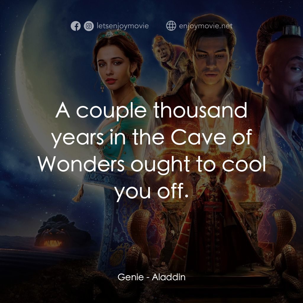 阿拉丁電影對白：Genie: A couple thousand years in the Cave of Wonders ought to cool you off.