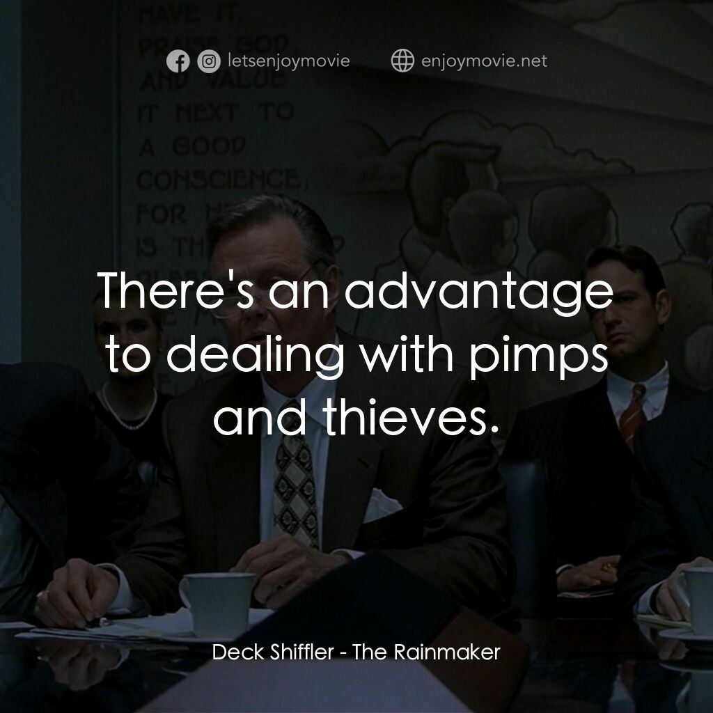 約翰葛里遜之造雨人電影對白：Deck Shiffler:  There's an advantage to dealing with pimps and thieves.