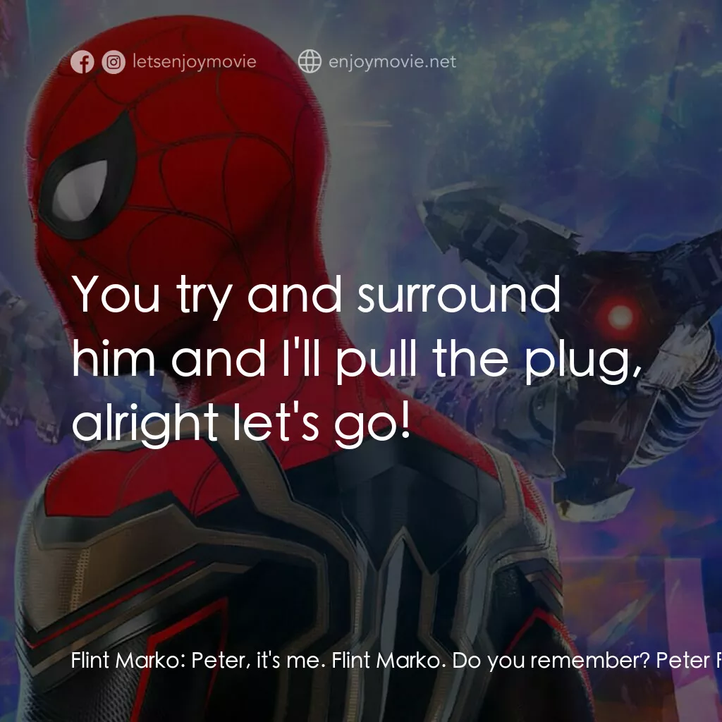 蜘蛛俠：不戰無歸電影對白：Flint Marko:  Peter, it's me. Flint Marko. Do you remember? Peter Parker:  I'm Pe