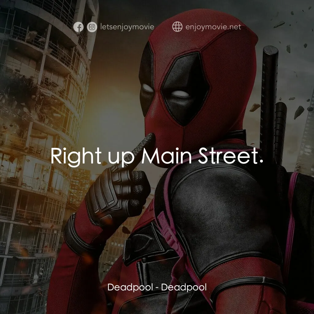 死侍：不死現身電影對白：Deadpool:  Right up Main Street.