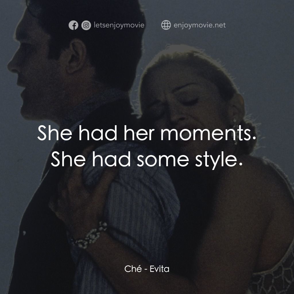 阿根廷，別為我哭泣電影對白：Ché: She had her moments. She had some style.