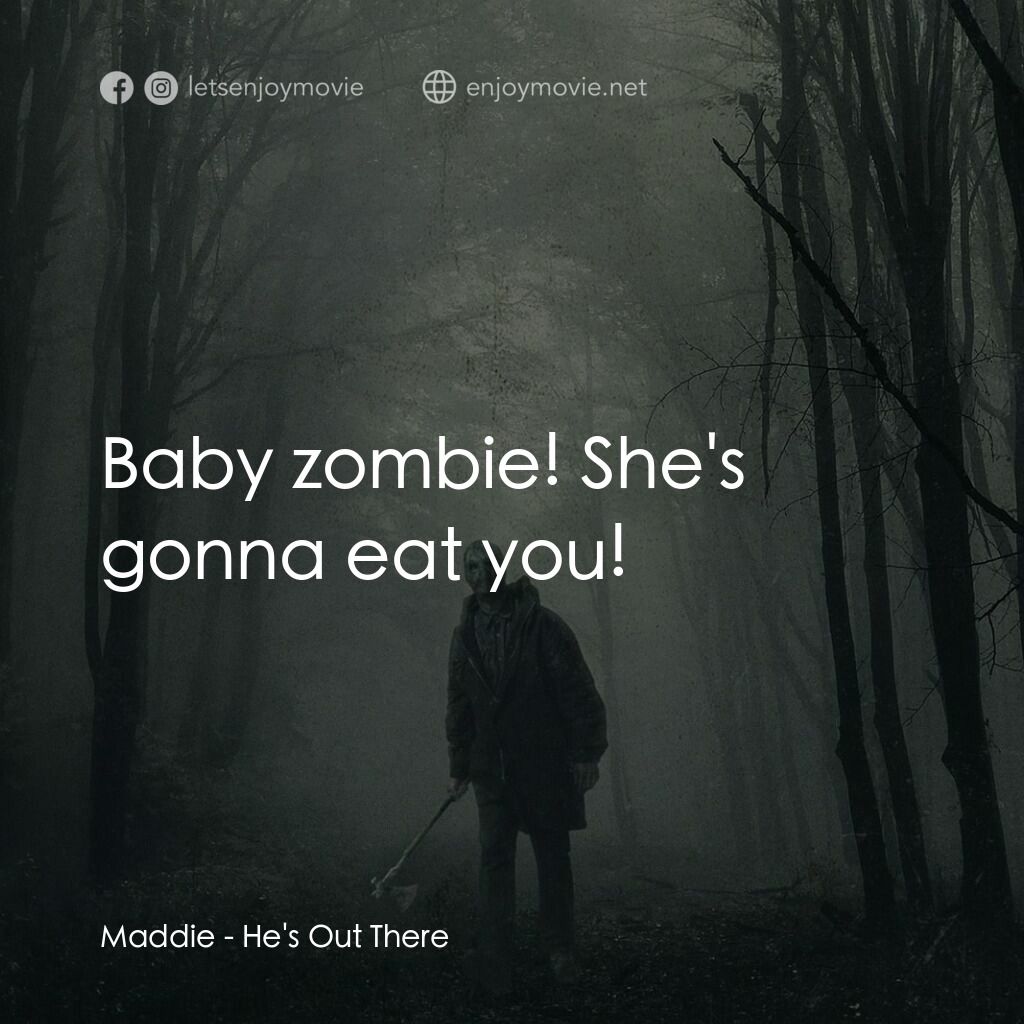 《厄林殺機》經典台詞：Maddie:  Baby zombie! She's gonna eat you!