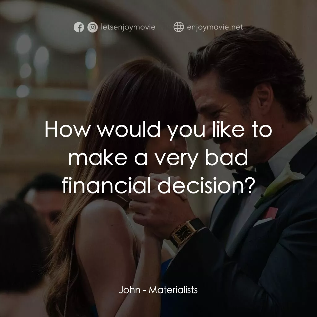 錢財心愛物電影對白：John:  How would you like to make a very bad financial decision?