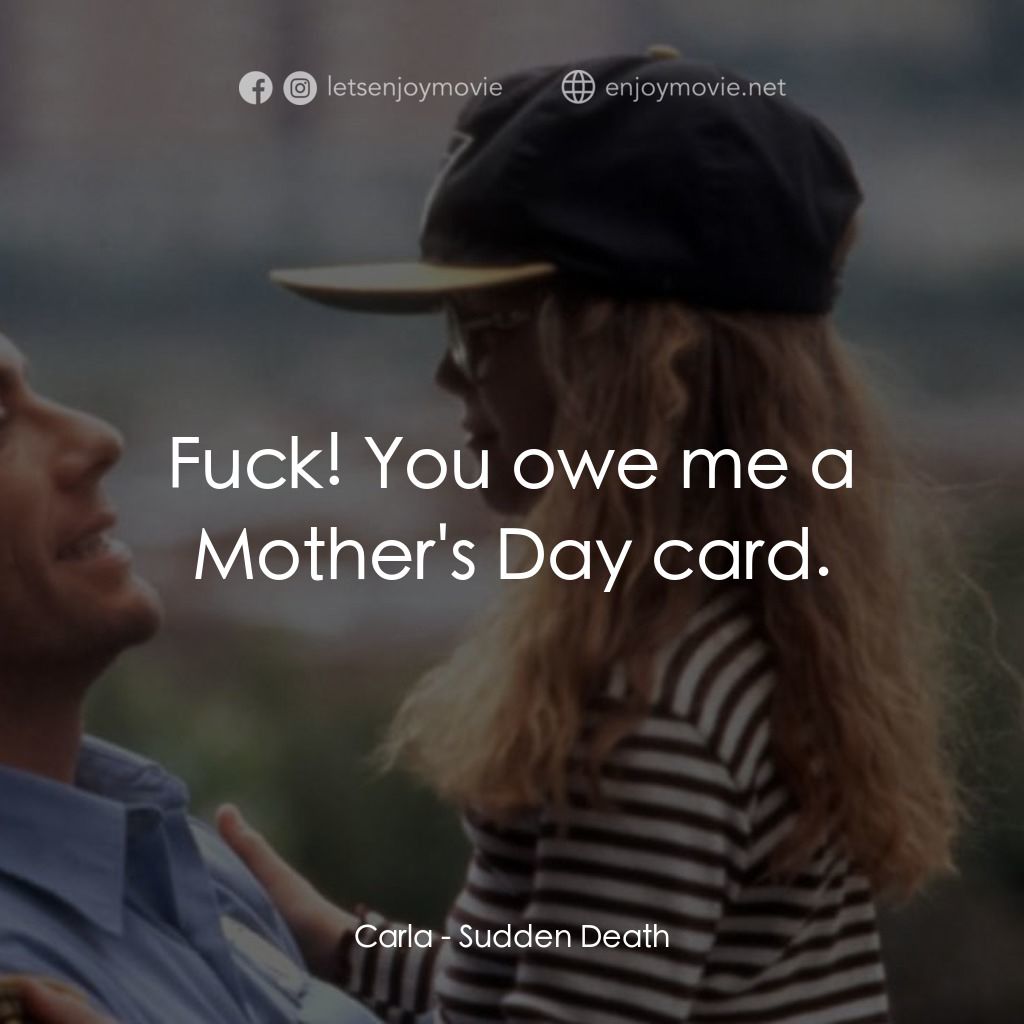 絕命殺陣電影對白：Carla: Fuck! You owe me a Mother's Day card.