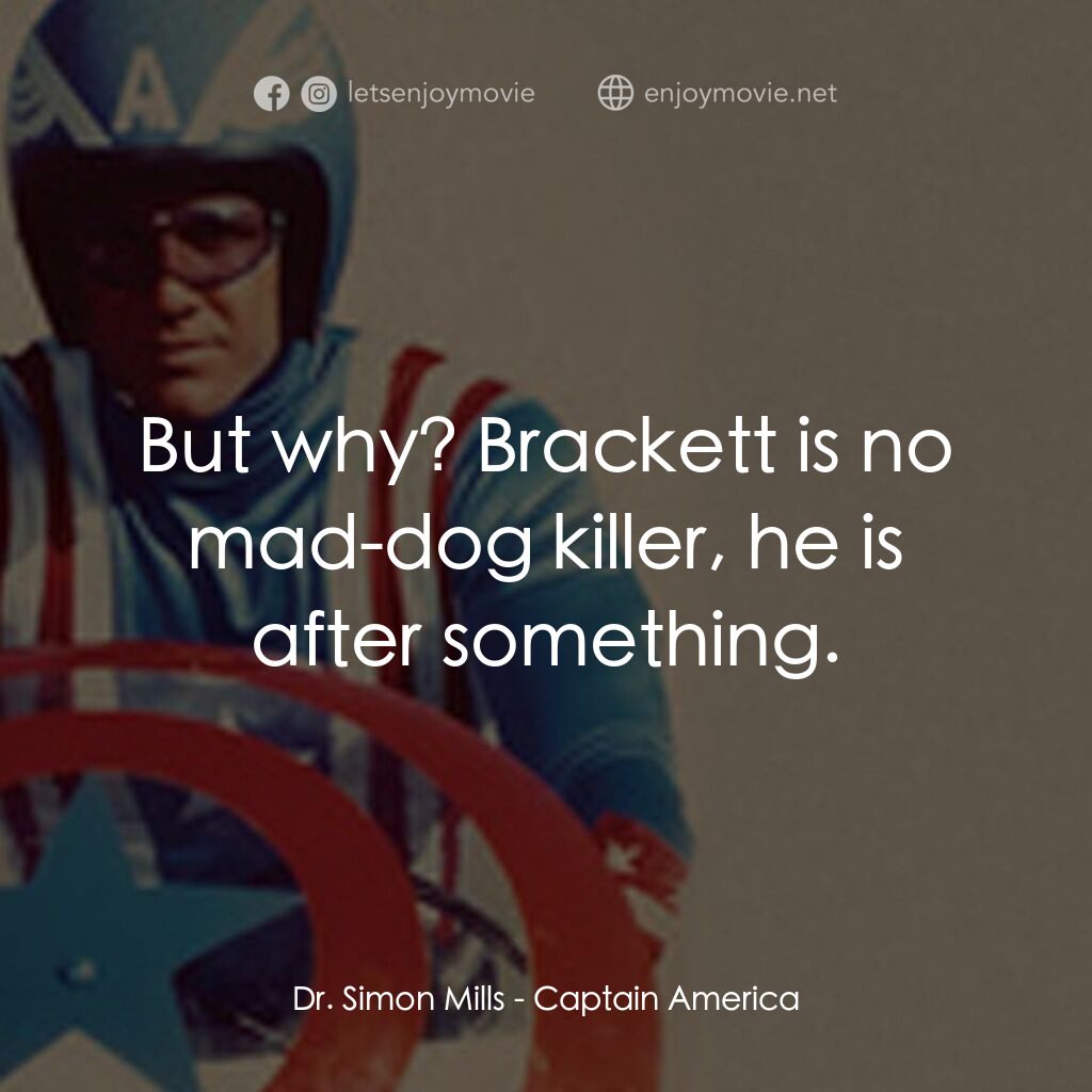 《Captain America》經典台詞：Dr. Simon Mills:  But why? Brackett is no mad-dog  ...