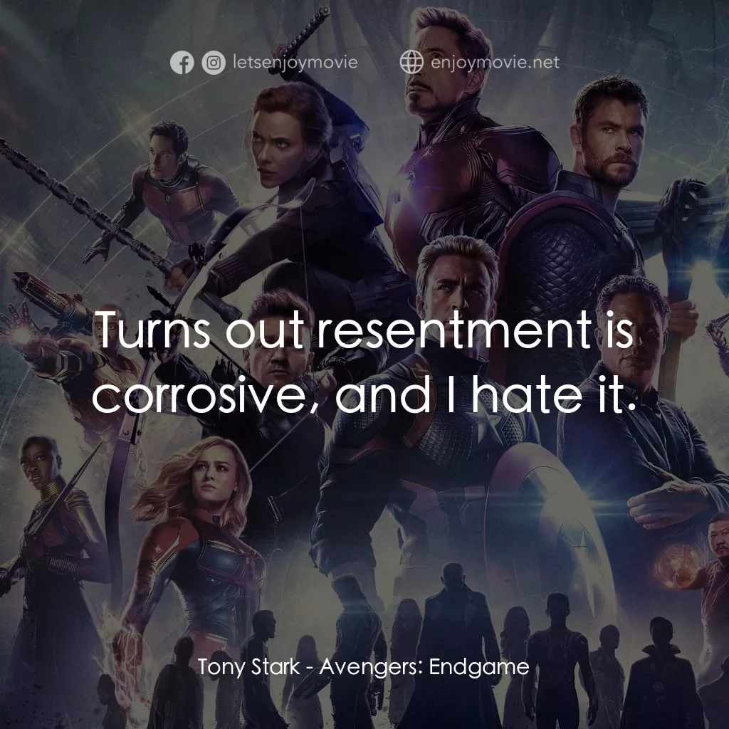 復仇者聯盟4 : 終局之戰電影對白：Tony Stark: Turns out resentment is corrosive, and I hate it.
