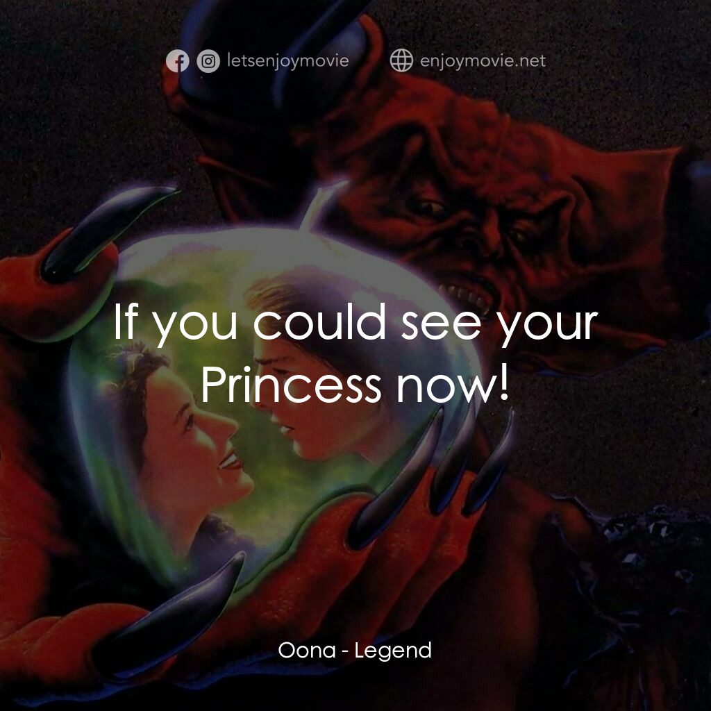 黑魔王電影對白：Oona:  If you could see your Princess now!