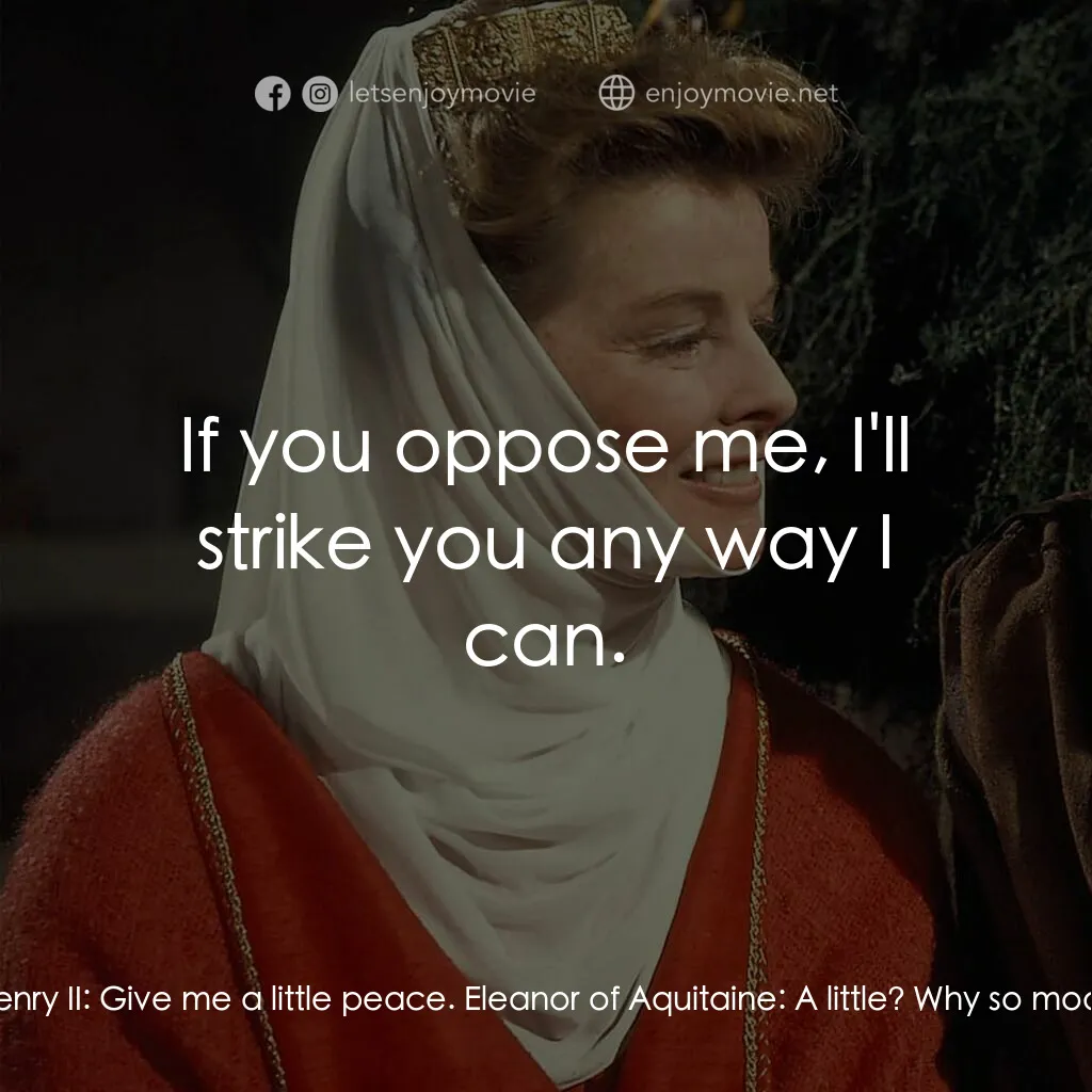 冬之獅電影對白：Eleanor of Aquitaine:  What would you have me do? Give out? Give up? Give in? Hen