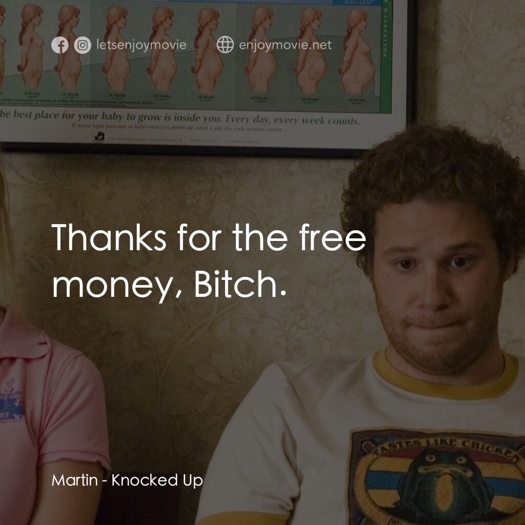 好孕臨門電影對白：Martin:  Thanks for the free money, Bitch.