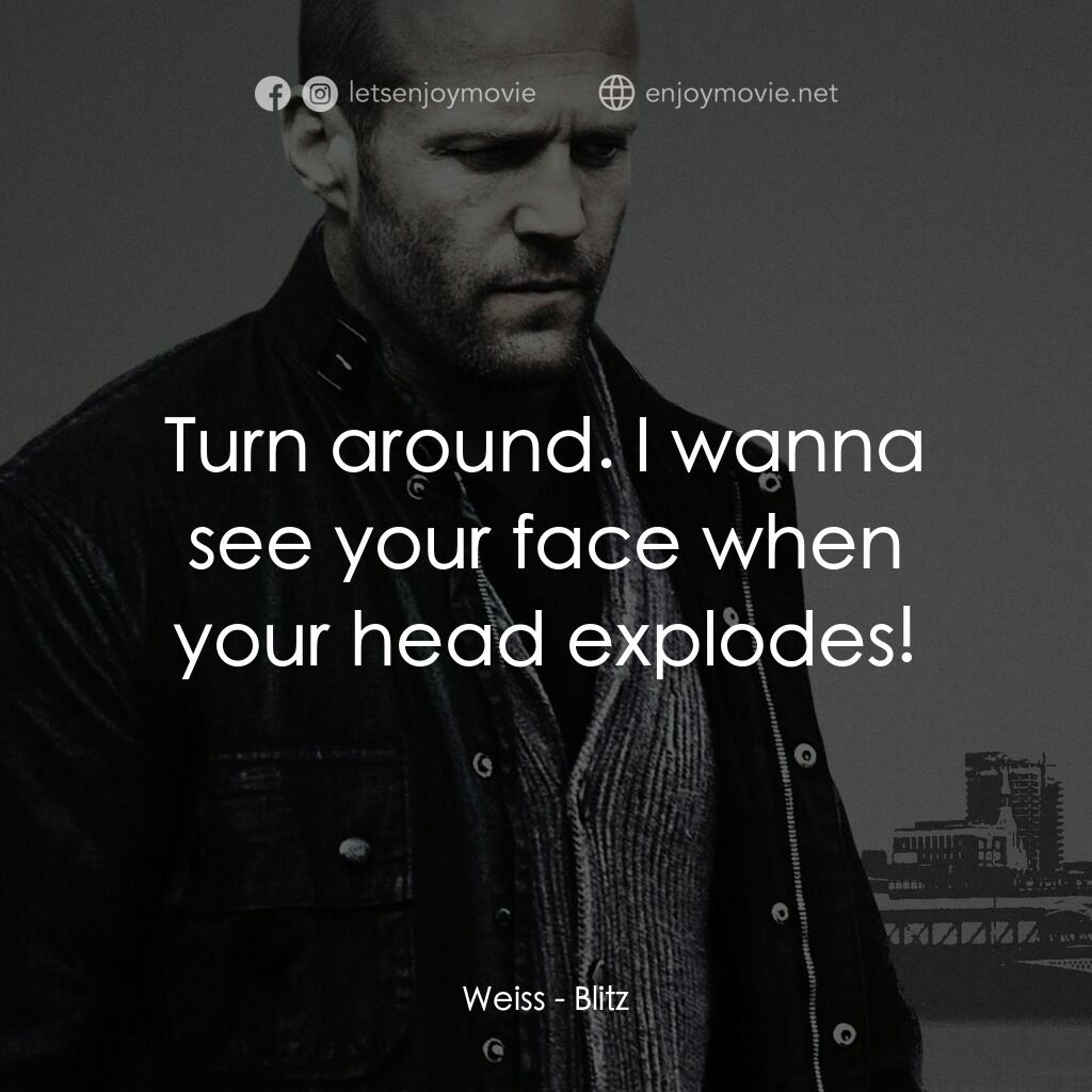 私法制裁電影對白：Weiss:  Turn around. I wanna see your face when your head explodes!