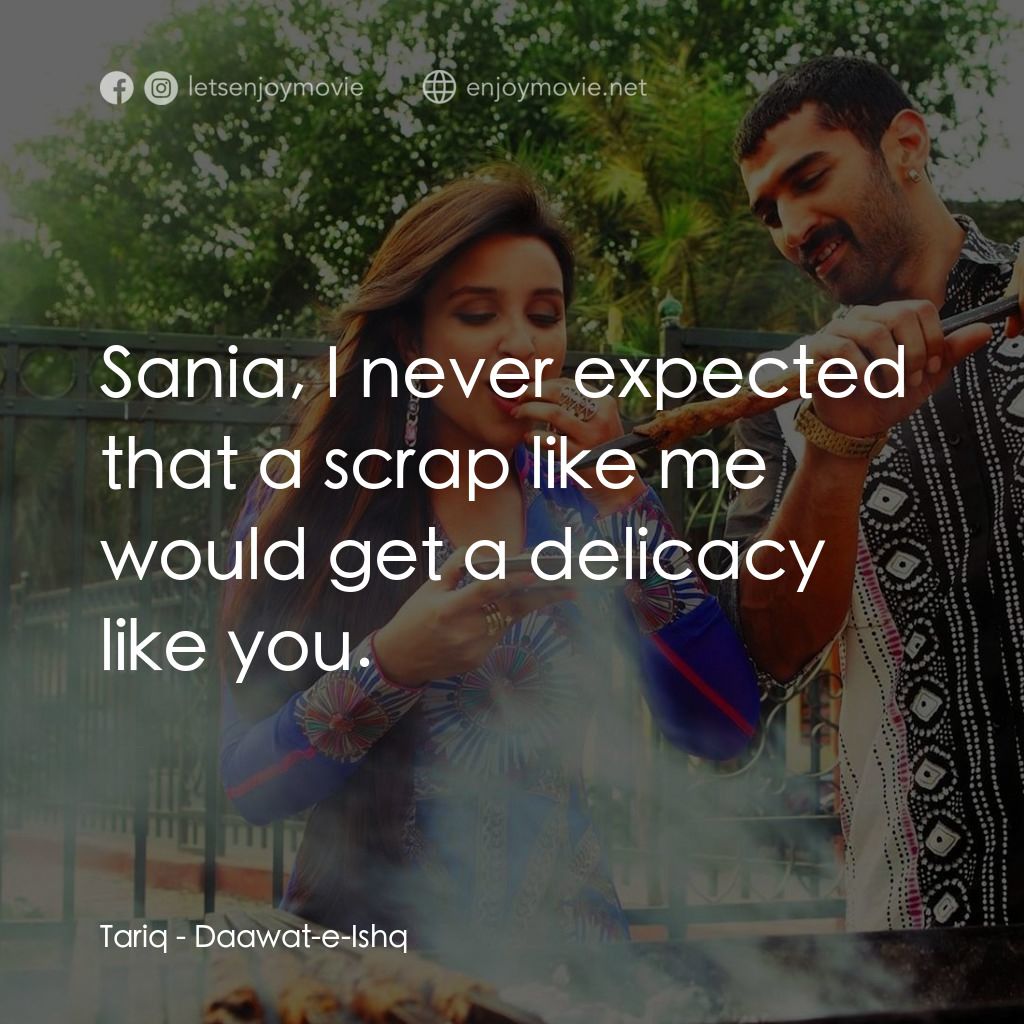 《愛的盛宴》經典台詞：Tariq: Sania, I never expected that a scrap like m ...