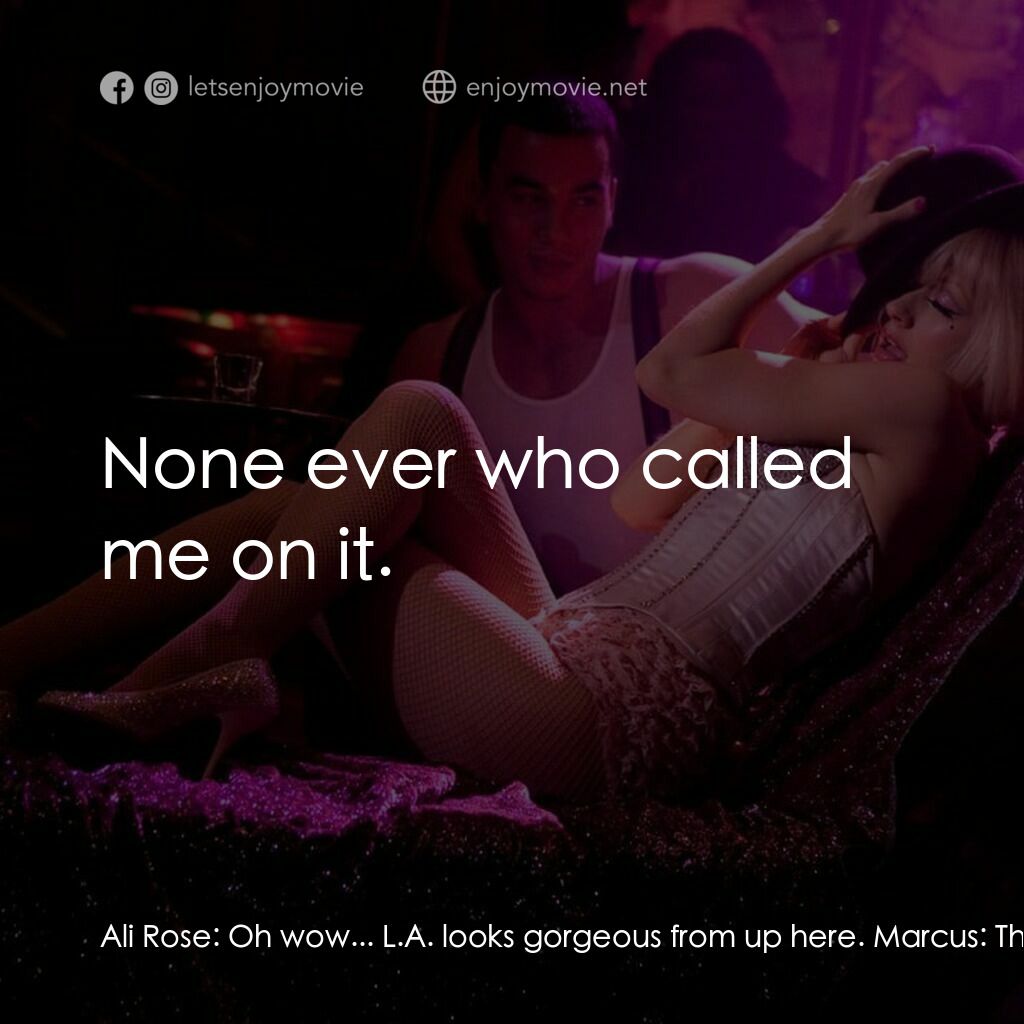 艷舞巨星電影對白：Ali Rose:  Oh wow... L.A. looks gorgeous from up here. Marcus:  That view cost me