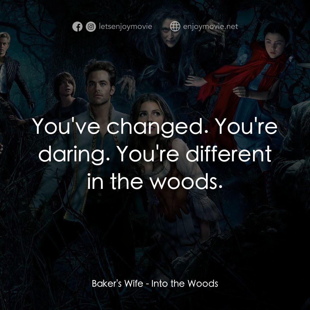 魔法黑森林電影對白：Baker's Wife: You've changed. You're daring. You're different in the woods.