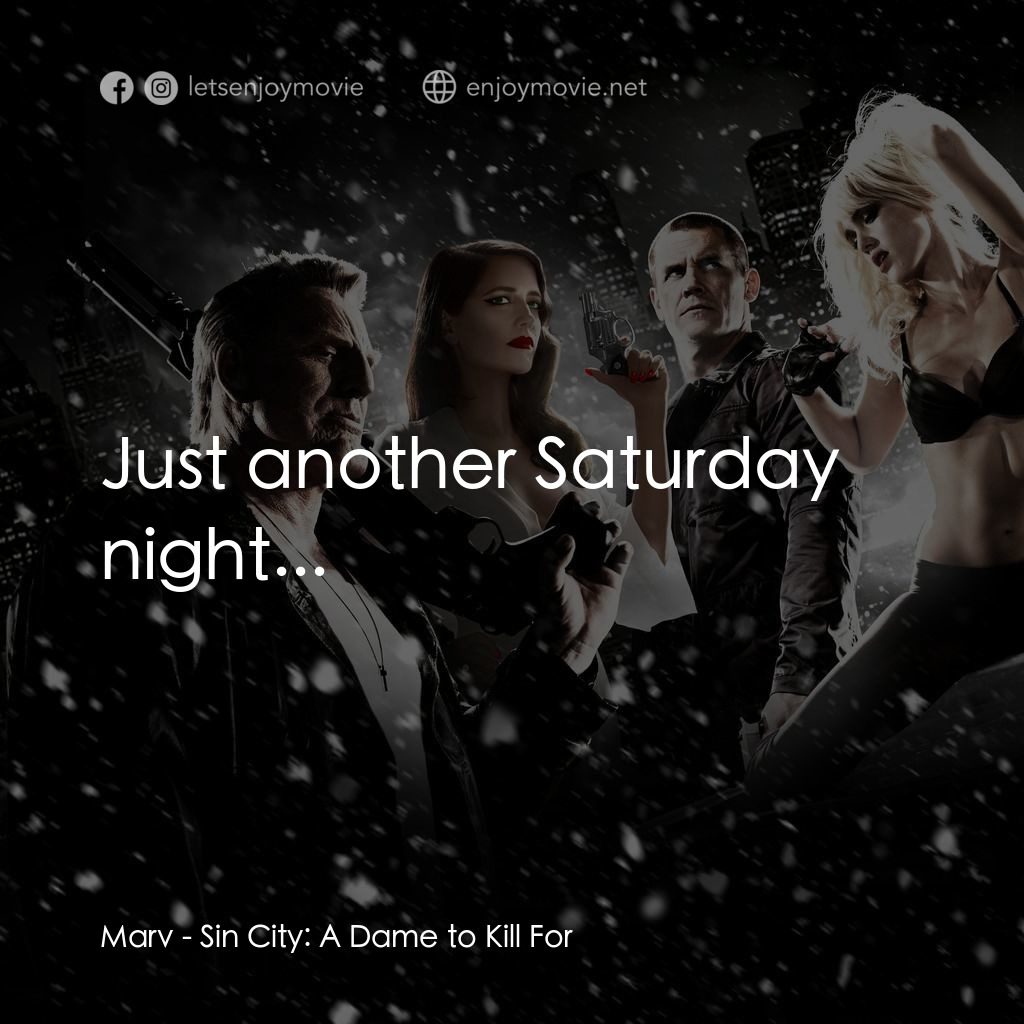 萬惡城市：紅顏奪命電影對白：Marv: Just another Saturday night...
