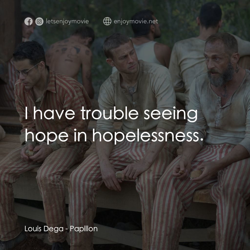 巴比龍電影對白：Louis Dega: I have trouble seeing hope in hopelessness.