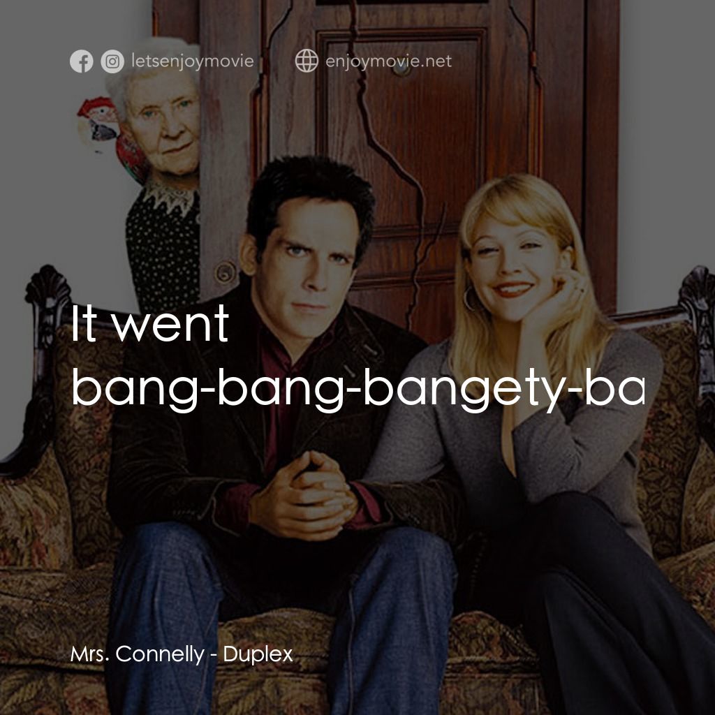一不住二不休經典對白：Mrs. Connelly: It went bang-bang-bangety-bang-bang-BANG-BANG!