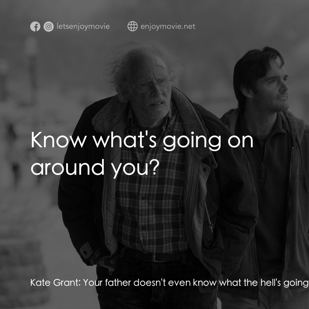 《內布拉斯加》經典台詞：Kate Grant:  Your father doesn't even know wha ...