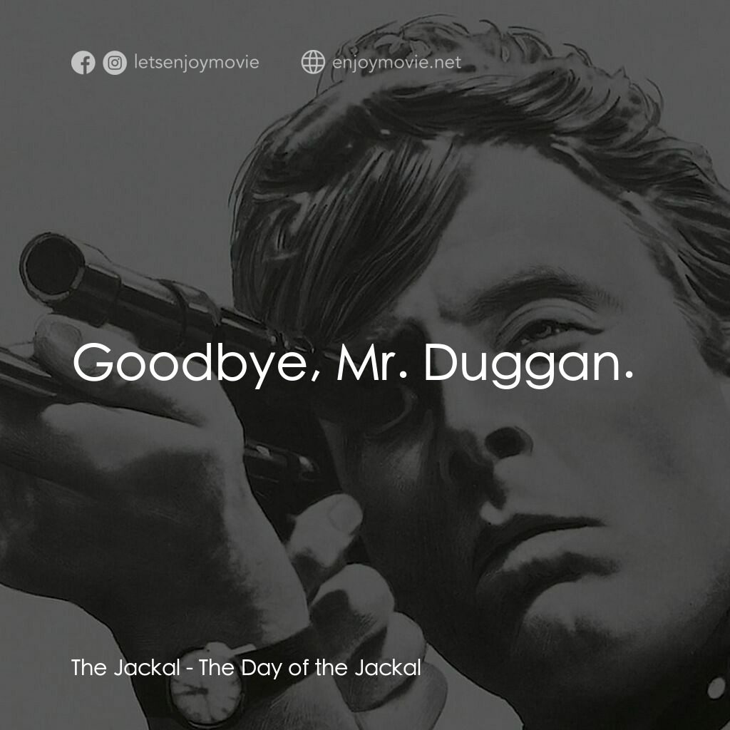 豺狼之日電影對白：The Jackal:  Goodbye, Mr. Duggan. 