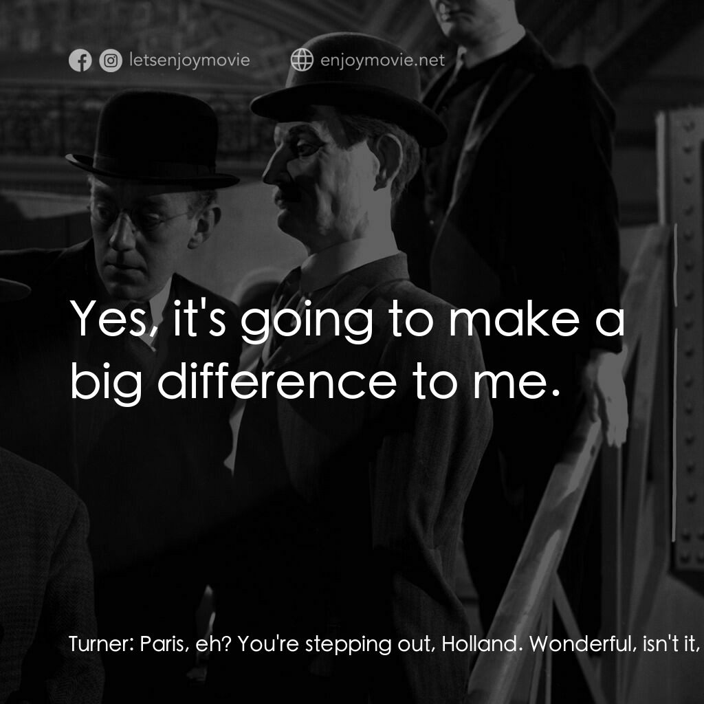 The Lavender Hill Mob電影對白：Turner:  Paris, eh? You're stepping out, Holland. Wonderful, isn't it, what a lit