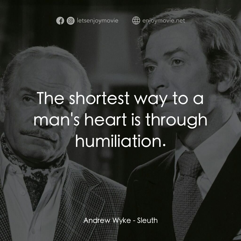 偵探電影對白：Andrew Wyke:  The shortest way to a man's heart is through humiliation.