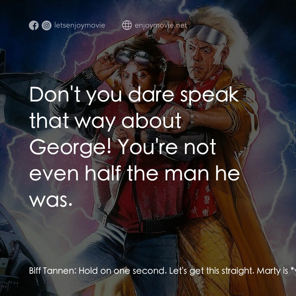 回到未來II電影對白：Biff Tannen:  Hold on one second. Let's get this straight. Marty is *your* kid, n