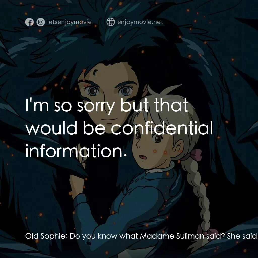 哈爾移動城堡電影對白：Old Sophie:  Do you know what Madame Suliman said? She said that Howl's heart was