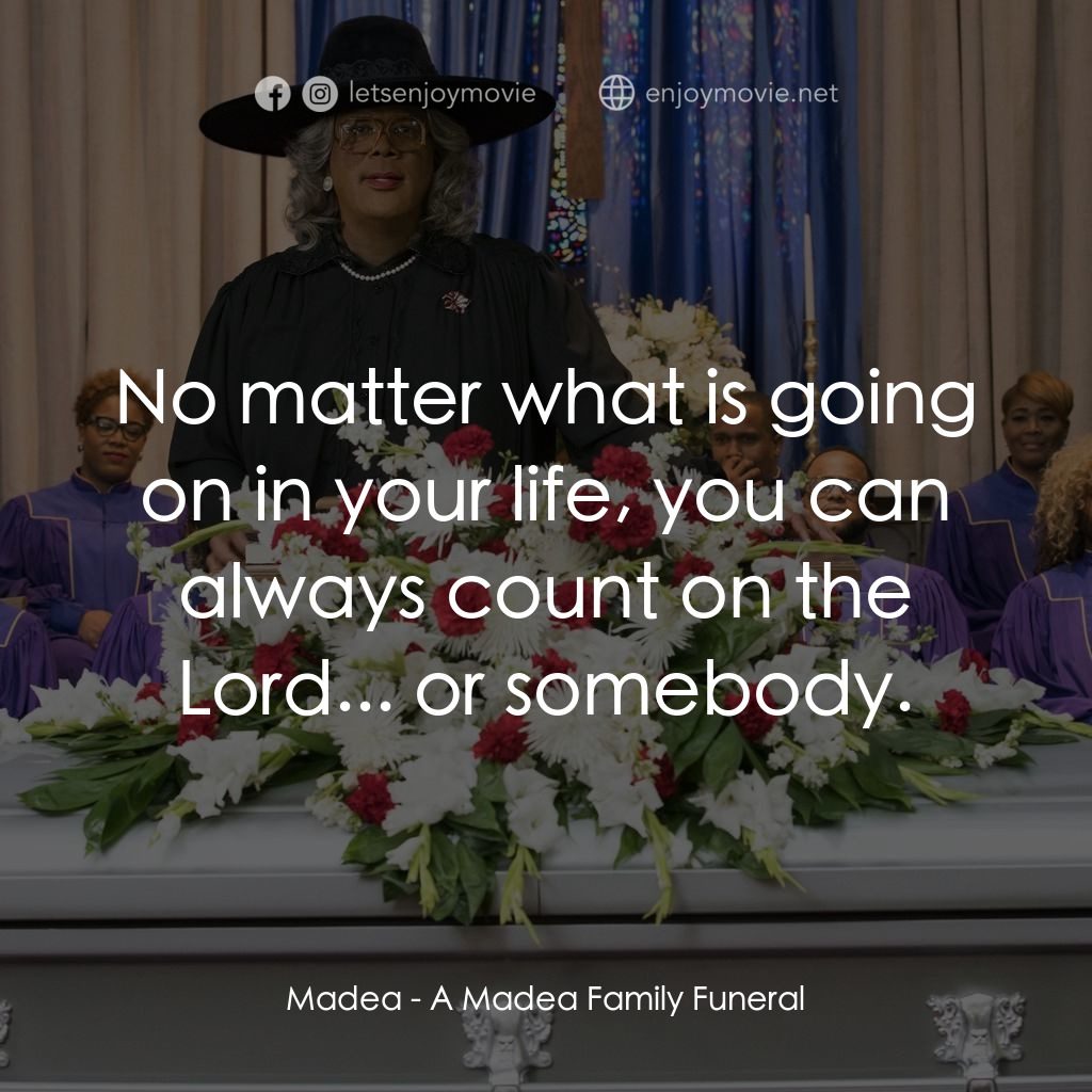 泰勒·派利出品 黑瘋婆的 家庭葬禮電影對白：Madea: No matter what is going on in your life, you can always count on the Lord.