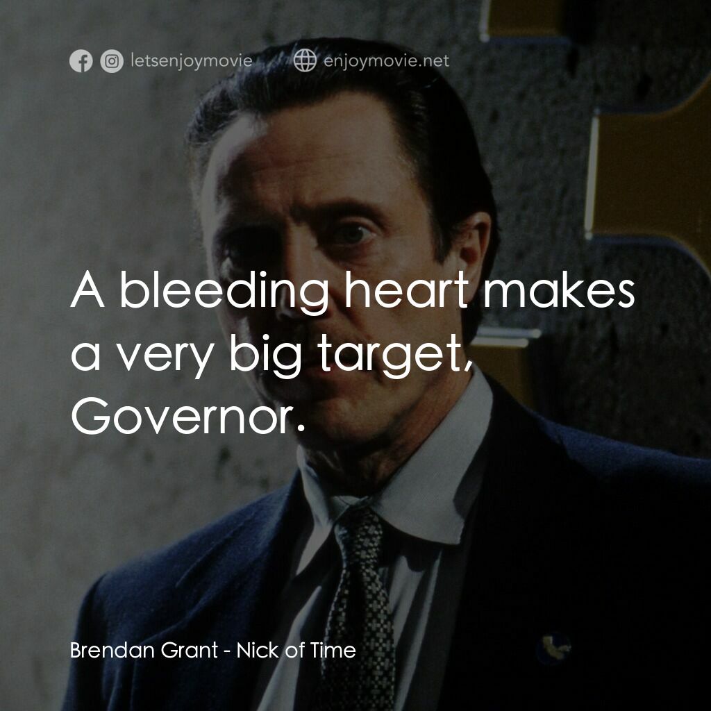 絕命時刻電影對白：Brendan Grant:  A bleeding heart makes a very big target, Governor.